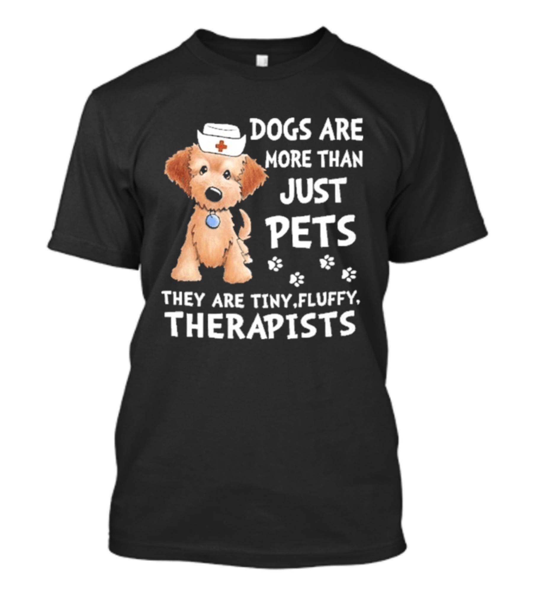Dogs Are More Than Just Pets They Are Tiny Fluffy Therapists Nurse Puppy T-Shirt