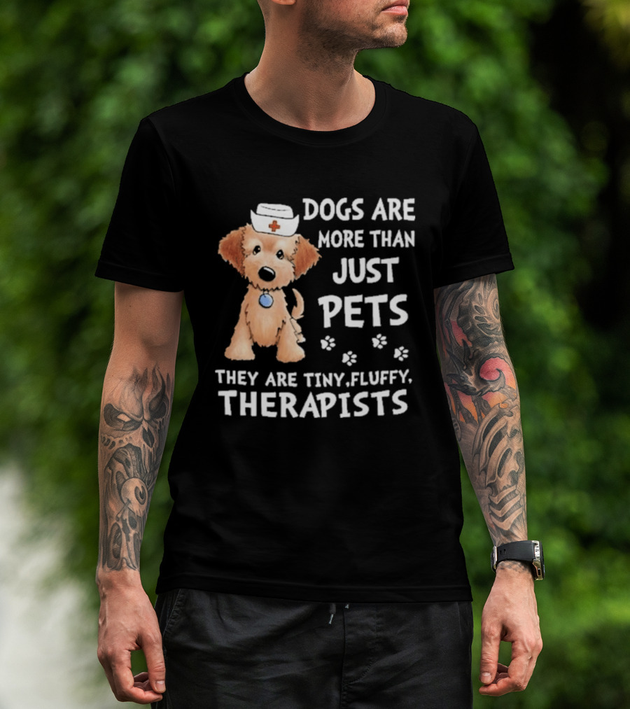 Dogs Are More Than Just Pets They Are Tiny Fluffy Therapists Nurse Puppy T-Shirt