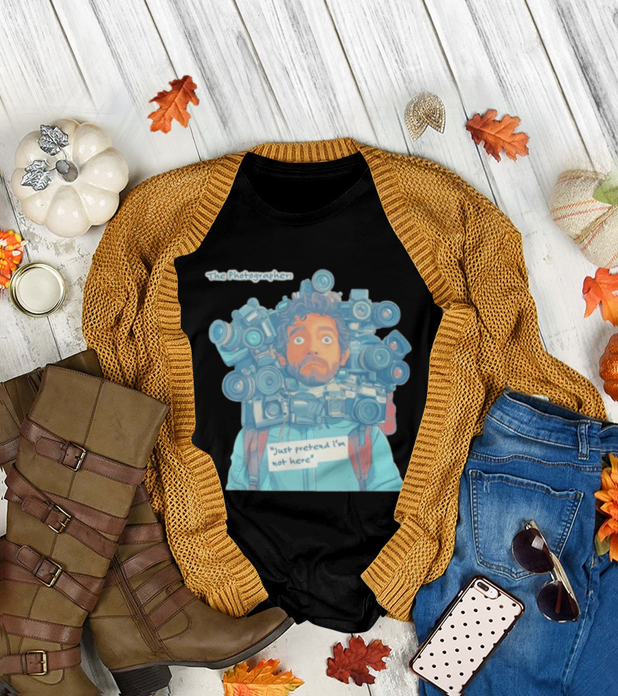 The Photographer Just Pretend I'm Not Here Camera Humor T-Shirt