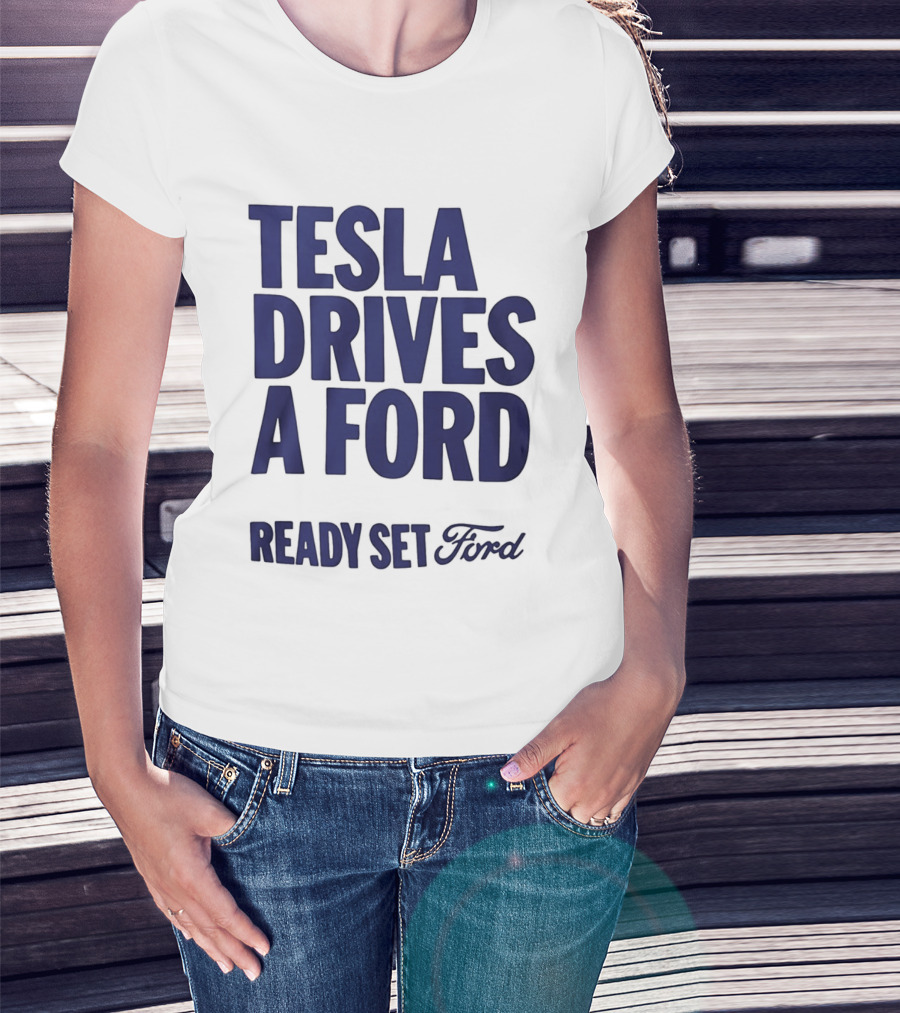 Tesla Drives A Ford Ready Set Ford T-Shirt