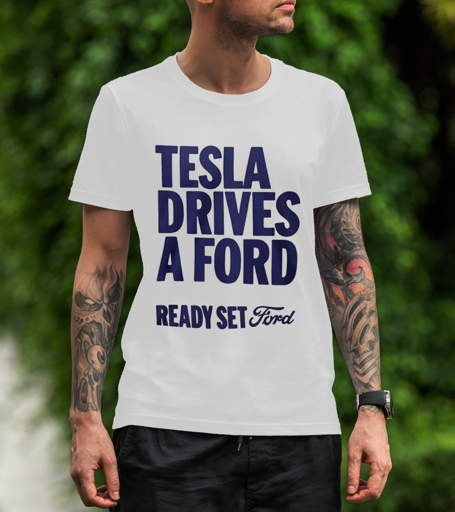 Tesla Drives A Ford Ready Set Ford T-Shirt