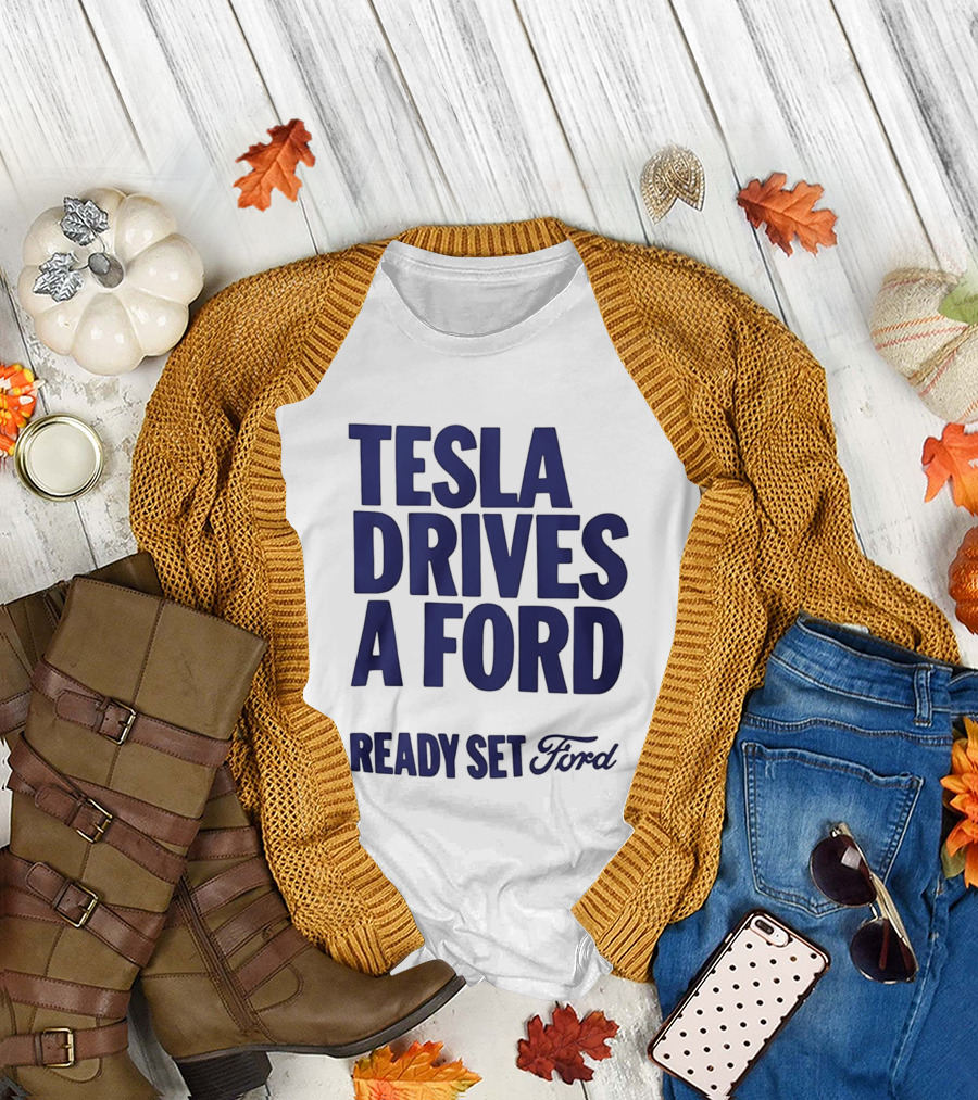 Tesla Drives A Ford Ready Set Ford T-Shirt