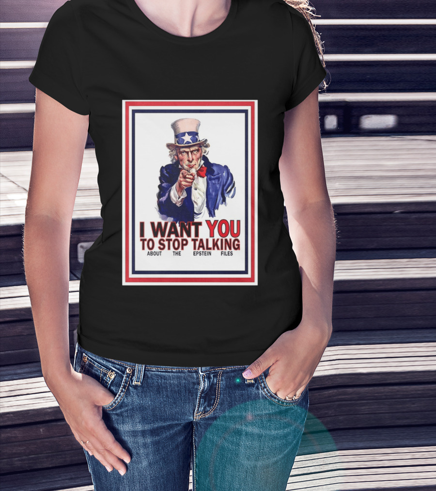 Uncle Sam I Want You To Stop Talking About The Epstein Files T-Shirt