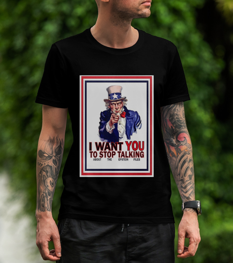 Uncle Sam I Want You To Stop Talking About The Epstein Files T-Shirt