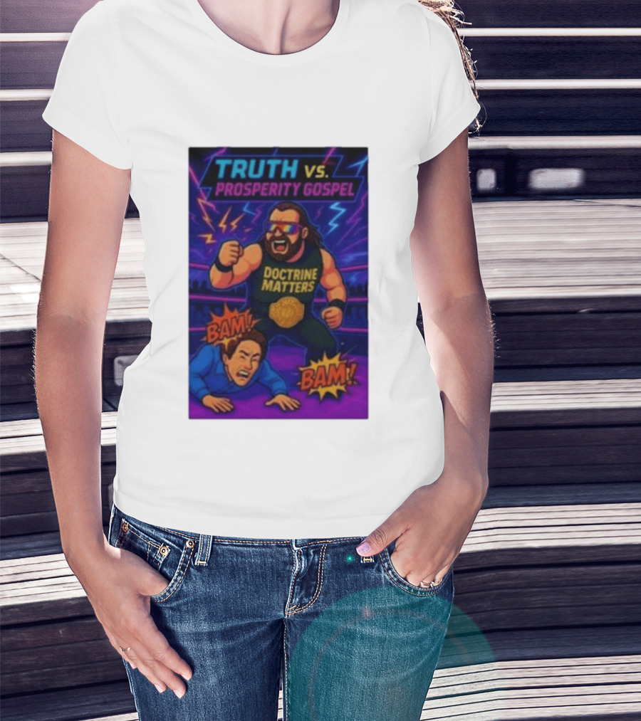 Truth Vs. Prosperity Gospel Doctrine Matters Wrestling Showdown BAM T-Shirt