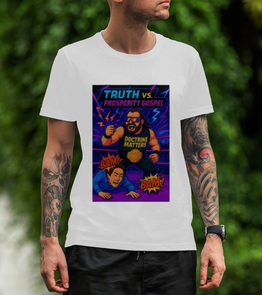 Truth Vs. Prosperity Gospel Doctrine Matters Wrestling Showdown BAM T-Shirt