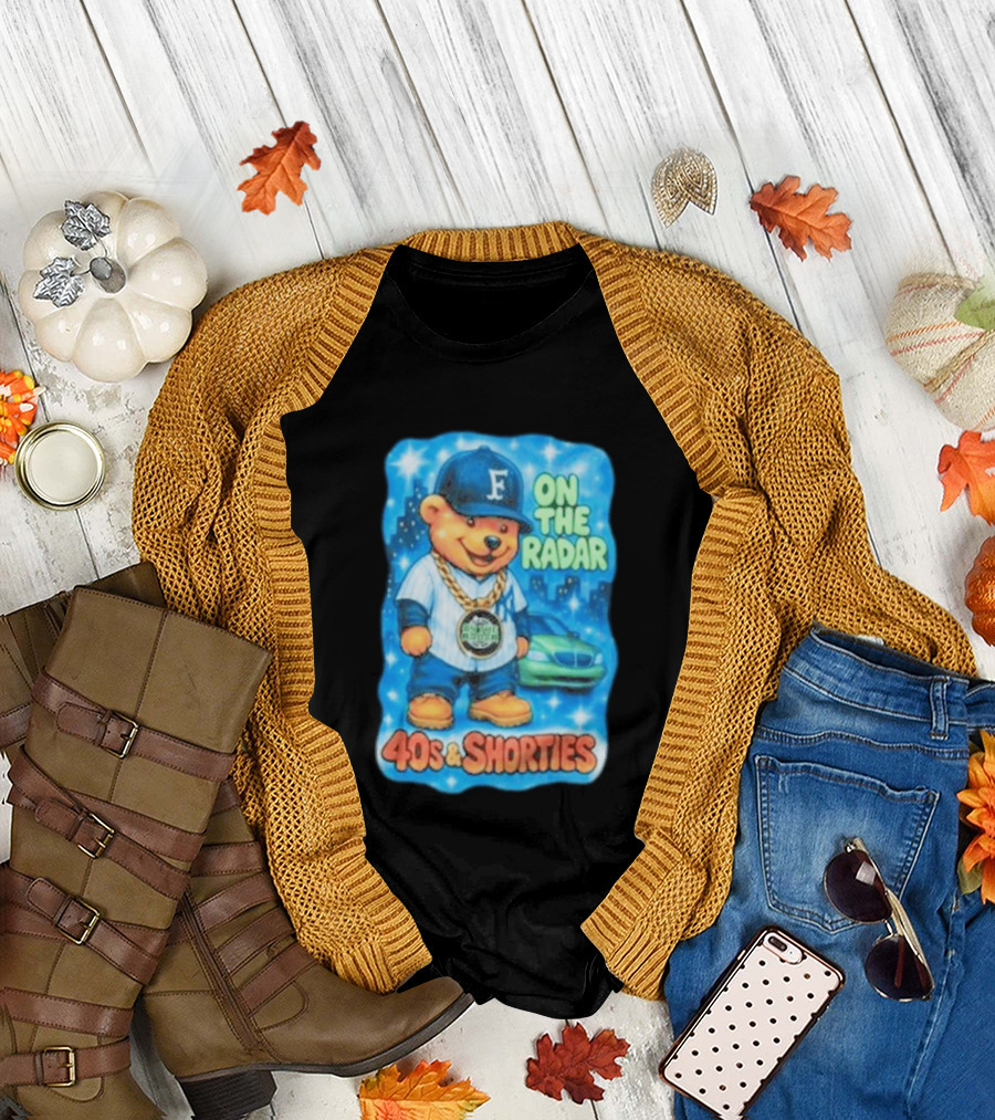 On The Radar 40s And Shorties Bear Fashion Streetwear T-Shirt