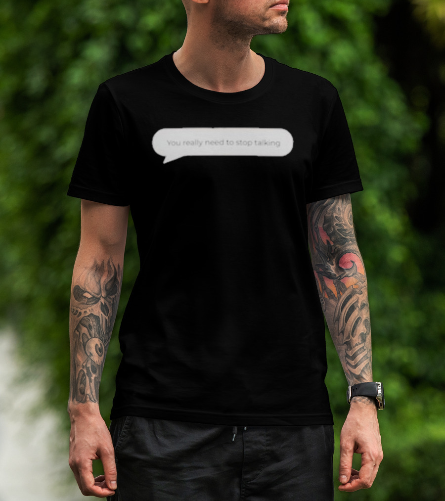 You Really Need To Stop Talking Speech Bubble T-Shirt