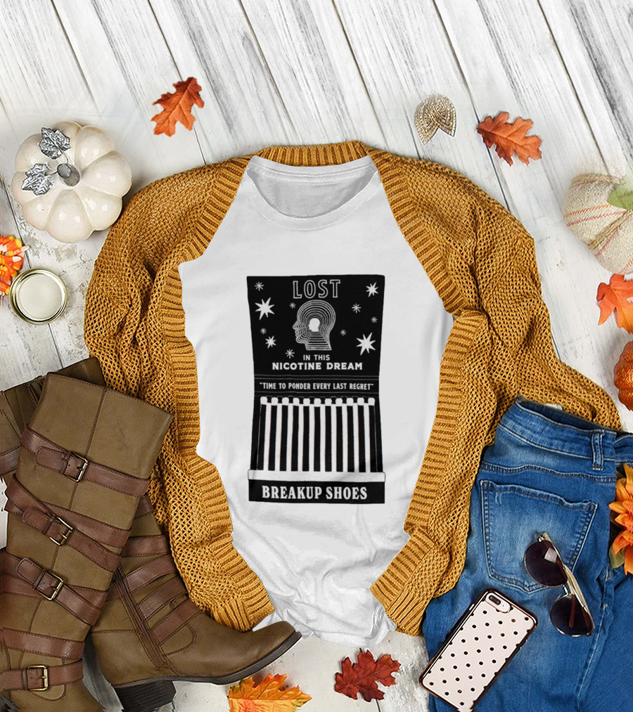 Breakup Shoes Lost in This Nicotine Dream Time to Ponder Every Last Regret T-Shirt
