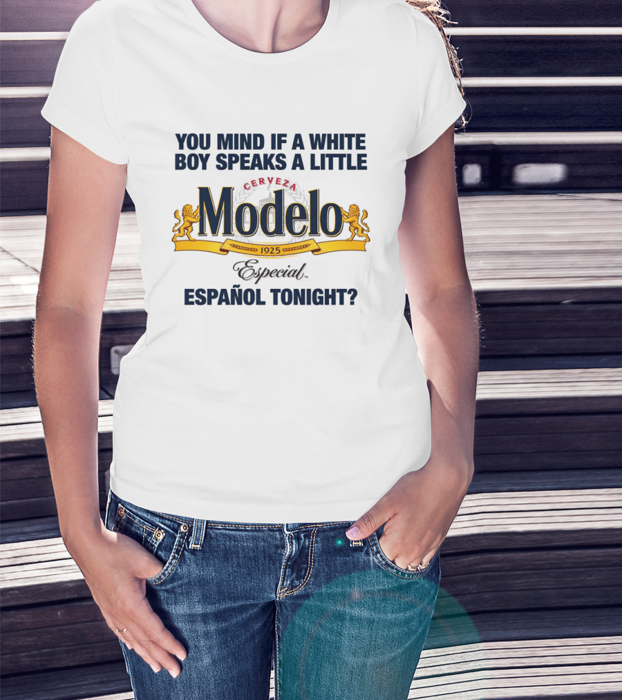 You Mind If A White Boy Speaks A Little Cerveza Modelo Especial Español Tonight T-Shirt