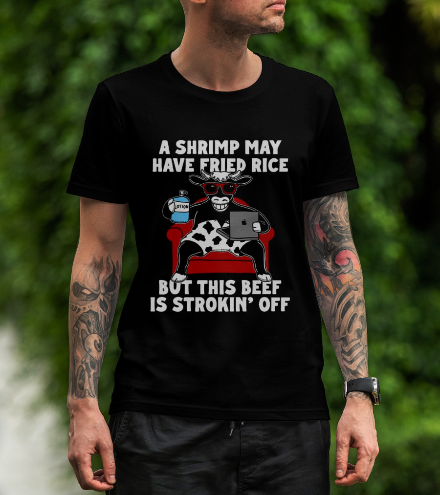A Shrimp May Have Fried Rice But This Beef Is Strokin' Off Cow Laptop Red Couch Glasses T-Shirt