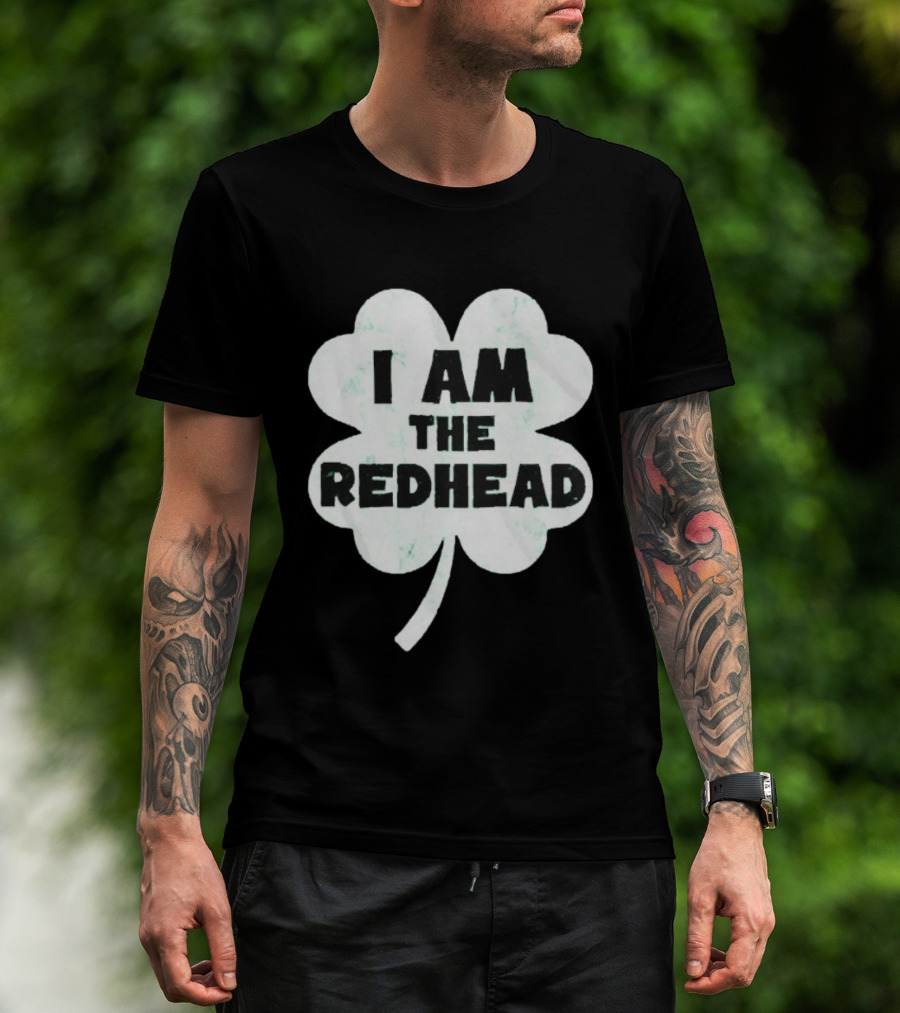 I Am The Redhead Clover St Patrick's Day Ships From USA T-Shirt