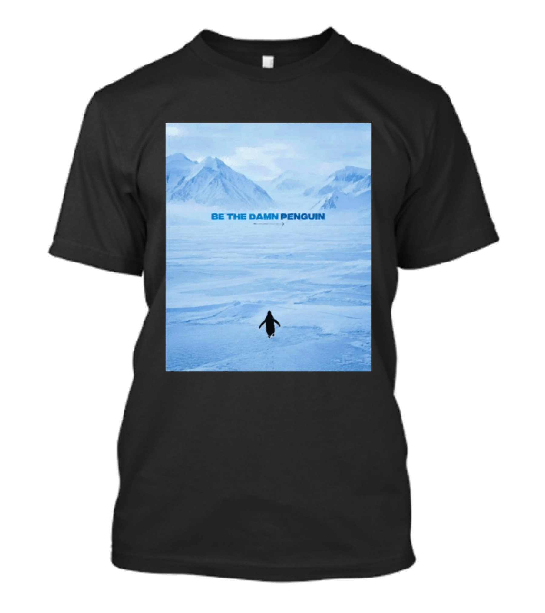 Be The Damn Penguin Antarctic Mountains Scene T-Shirt
