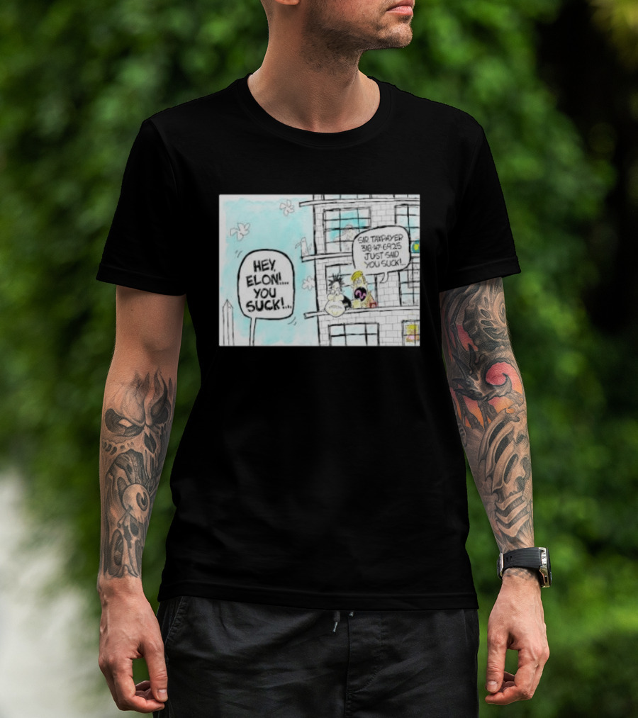 Hey Elon You Suck Sir Taxpayer 318 47 6925 Just Said T-Shirt