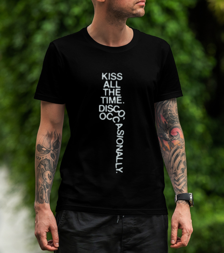Kiss All The Time Disco Occasionally Pop Up Store Fun Phrase T-Shirt