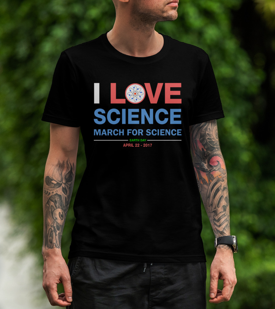 I Love Science March For Science Earth Day April 22 2017 T-Shirt