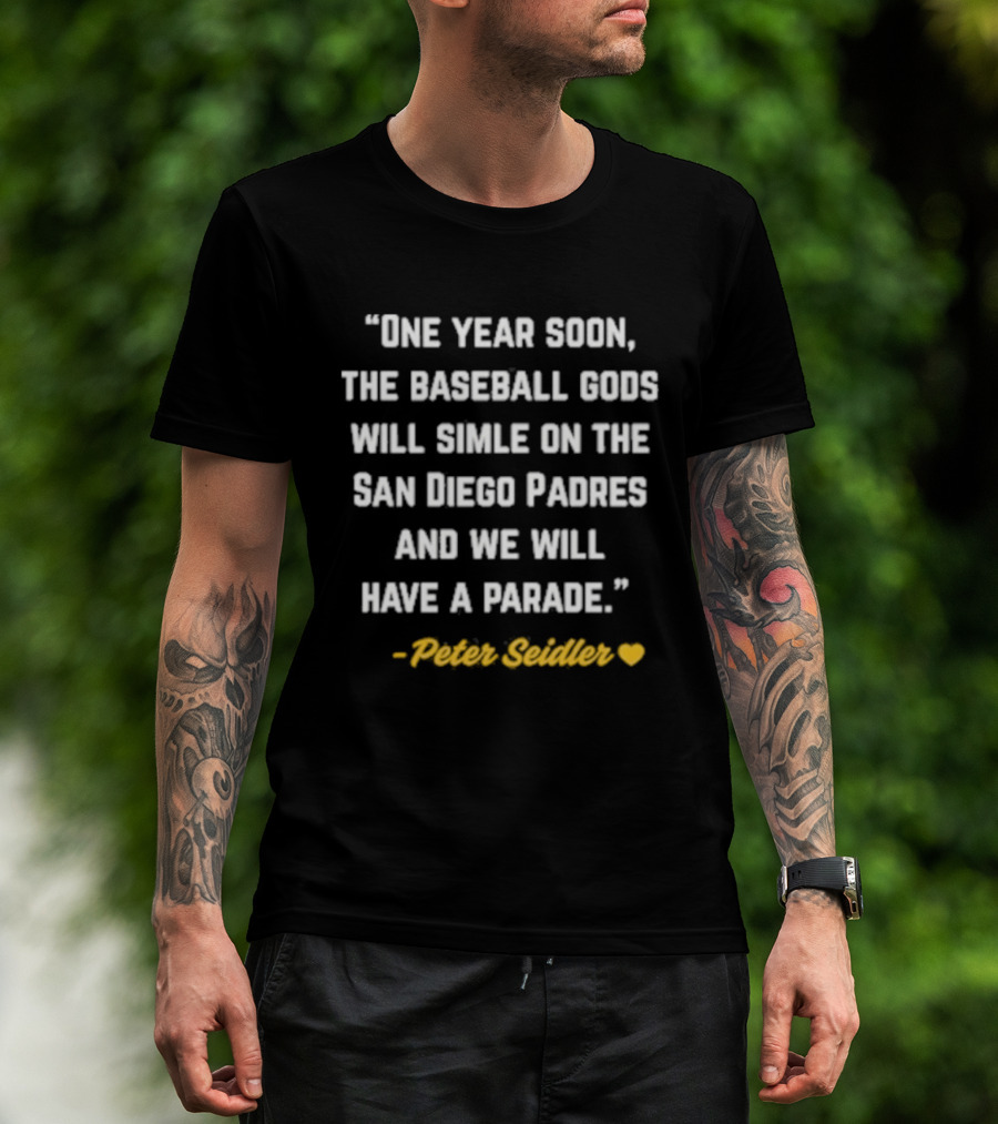 One Year Soon Baseball Gods Smile San Diego Padres Peter Seidler Parade T-Shirt