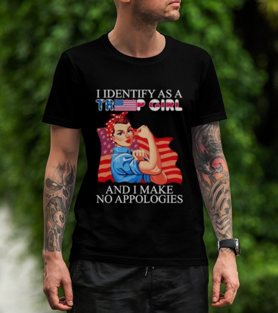 I Identify As A Trump Girl Rosie The Riveter And I Make No Apologies T-Shirt