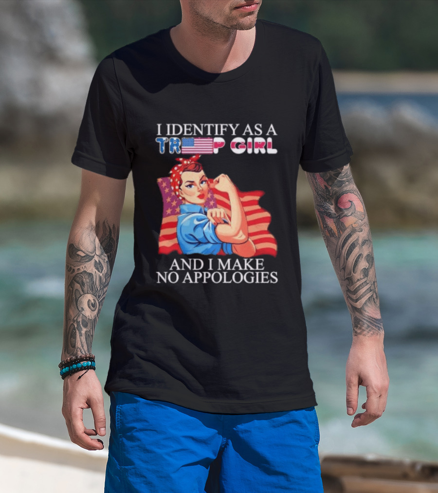 I Identify As A Trump Girl Rosie The Riveter And I Make No Apologies T-Shirt