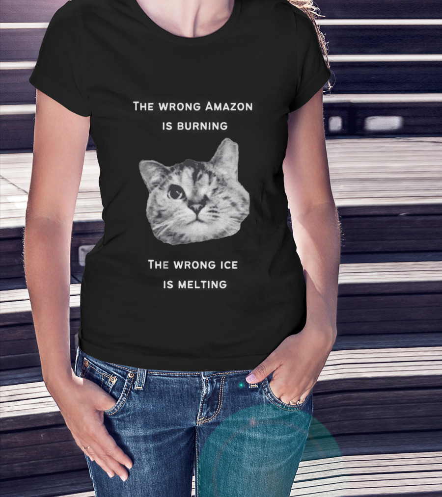 The Wrong Amazon Is Burning The Wrong Ice Is Melting Cat Face T-Shirt