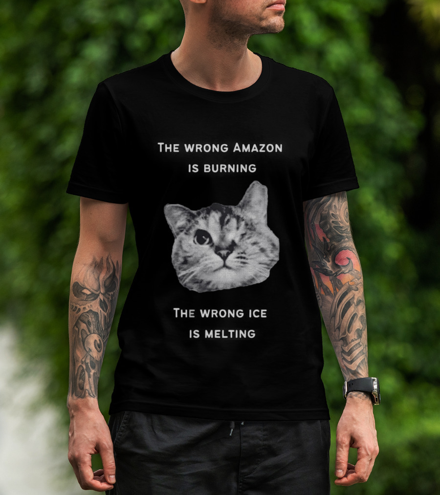 The Wrong Amazon Is Burning The Wrong Ice Is Melting Cat Face T-Shirt