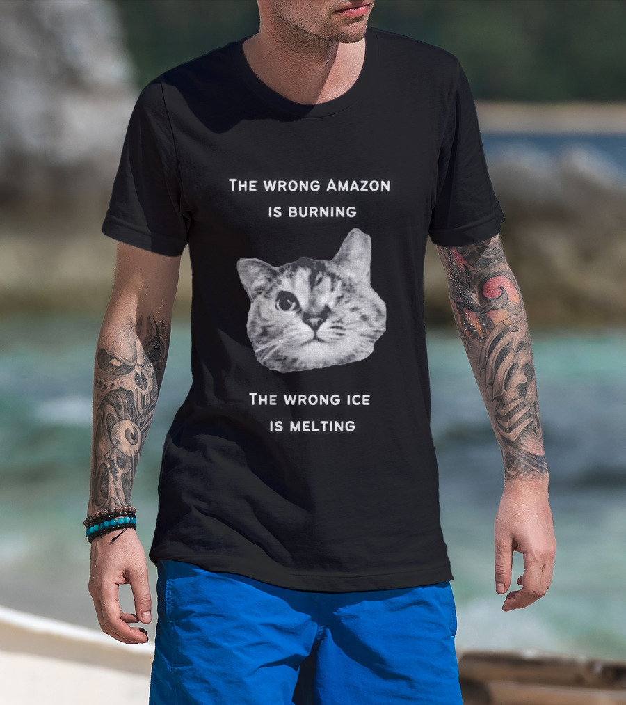 The Wrong Amazon Is Burning The Wrong Ice Is Melting Cat Face T-Shirt