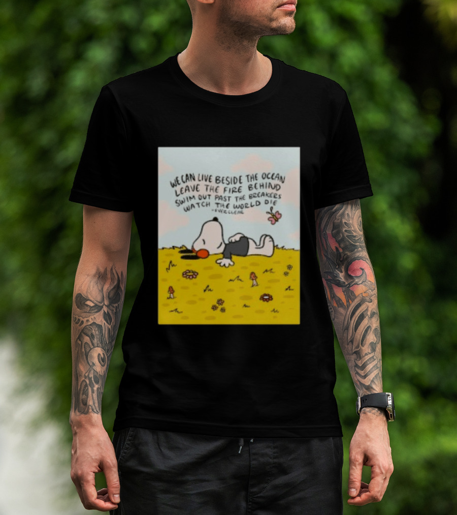 We Can Live Beside The Ocean Leave The Fire Behind Swim Out Past The Breakers Snoopy The World Die Everclear T-Shirt