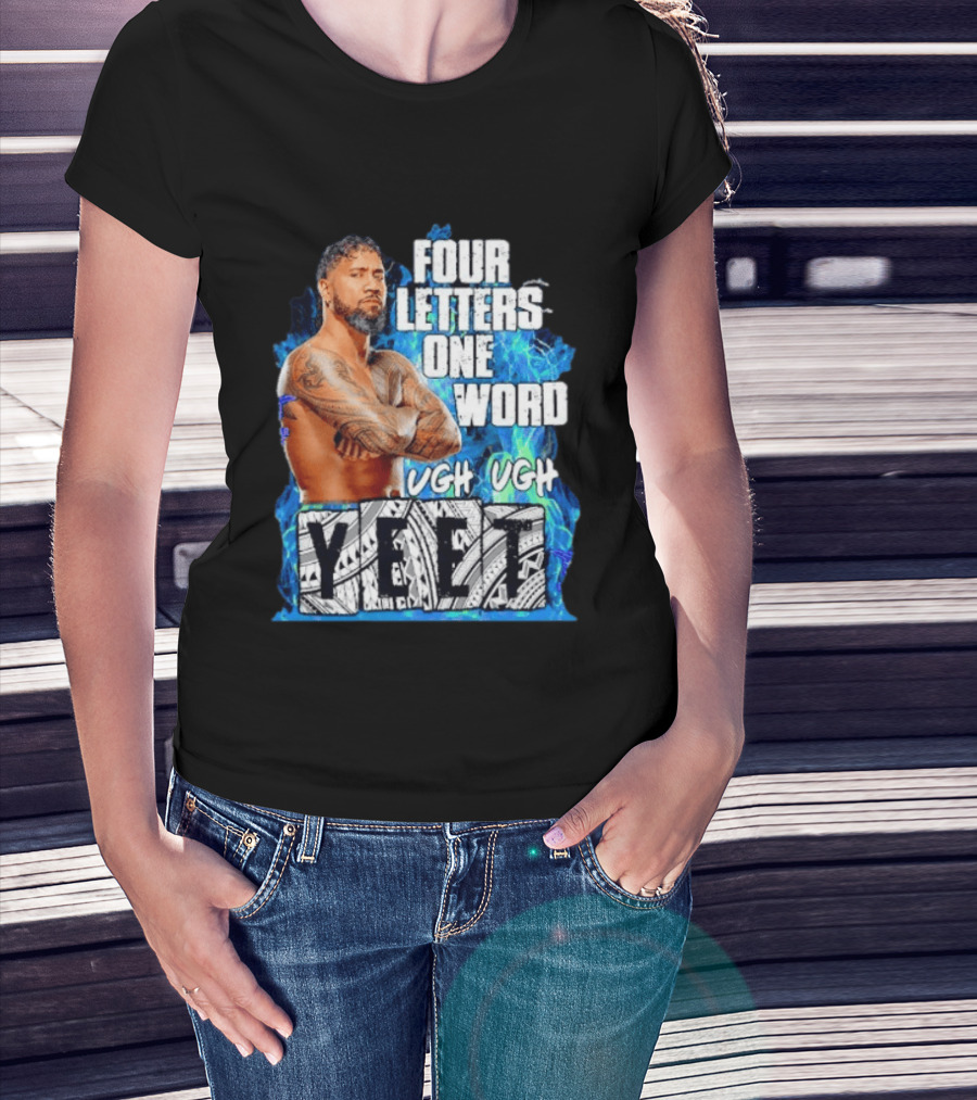 Four Letters One Word Yeet Ugh Ugh Jey Uso T-Shirt