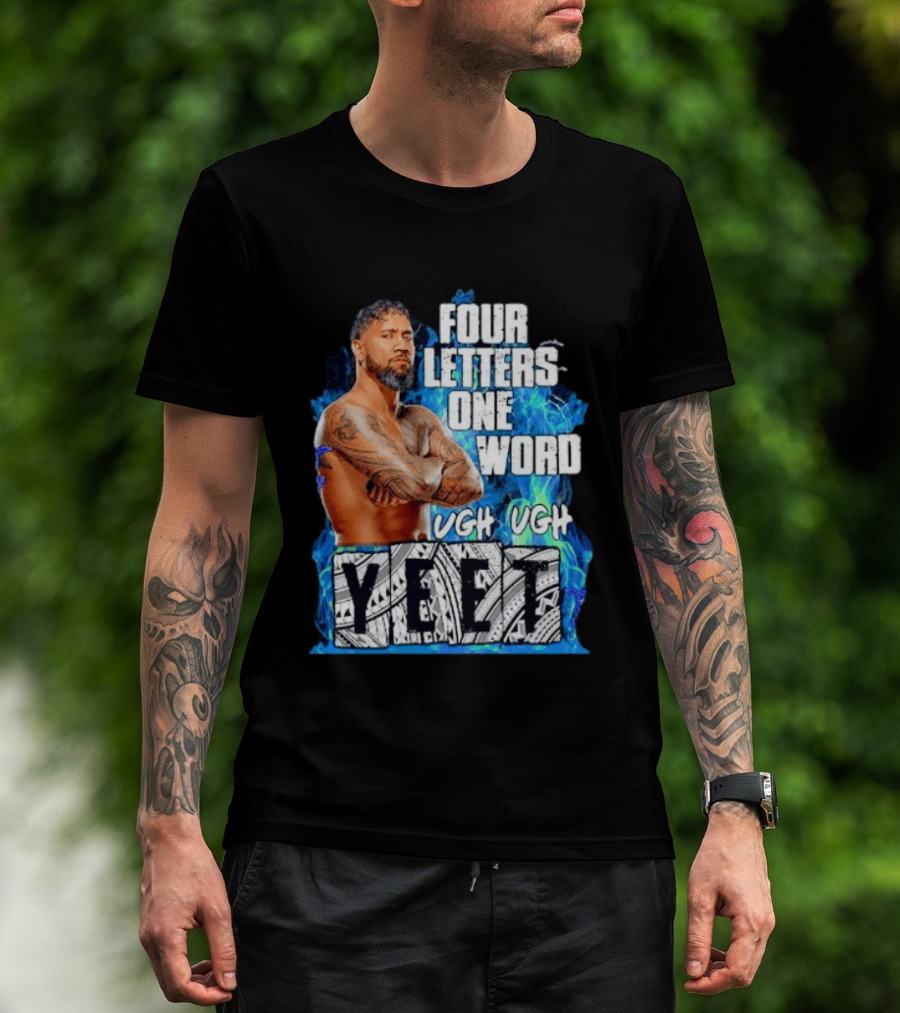 Four Letters One Word Yeet Ugh Ugh Jey Uso T-Shirt