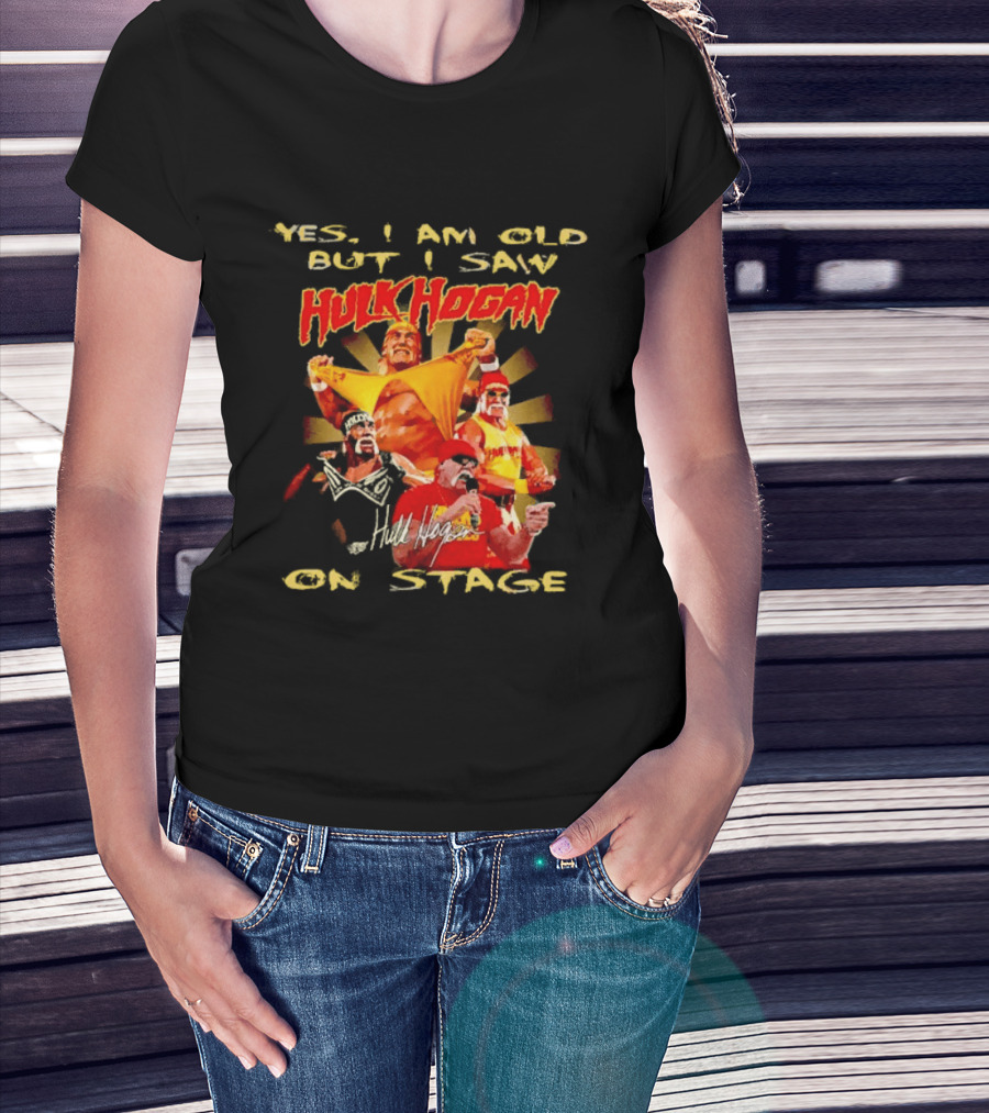 Yes I Am Old But I Saw Hulk Hogan On Stage Retro Wrestling Legend T-Shirt