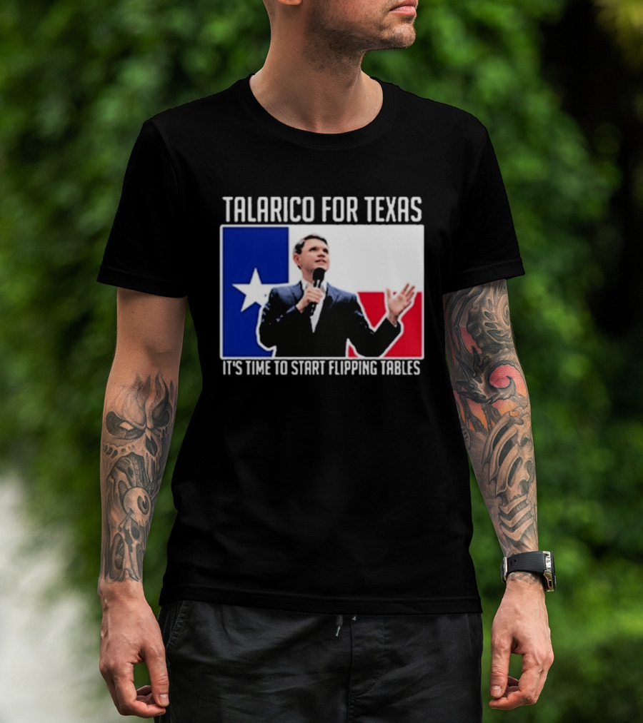 Talarico For Texas It's Time To Start Flipping Tables T-Shirt