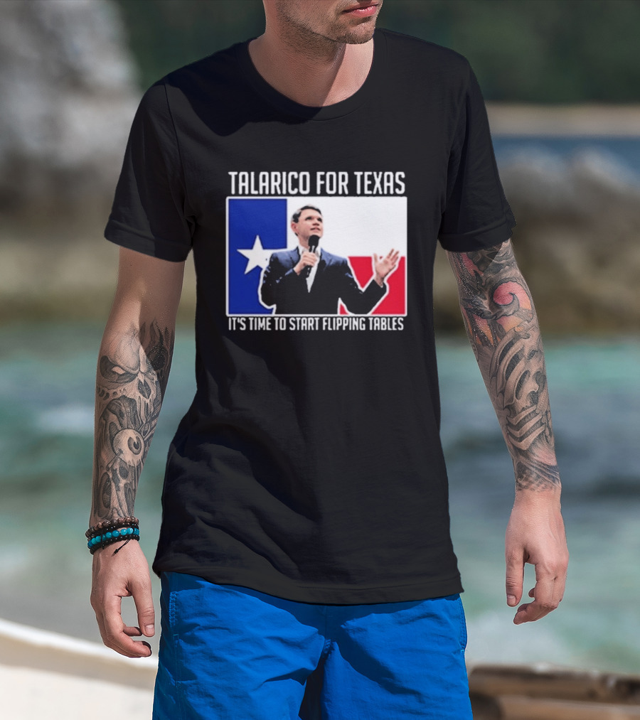 Talarico For Texas It's Time To Start Flipping Tables T-Shirt
