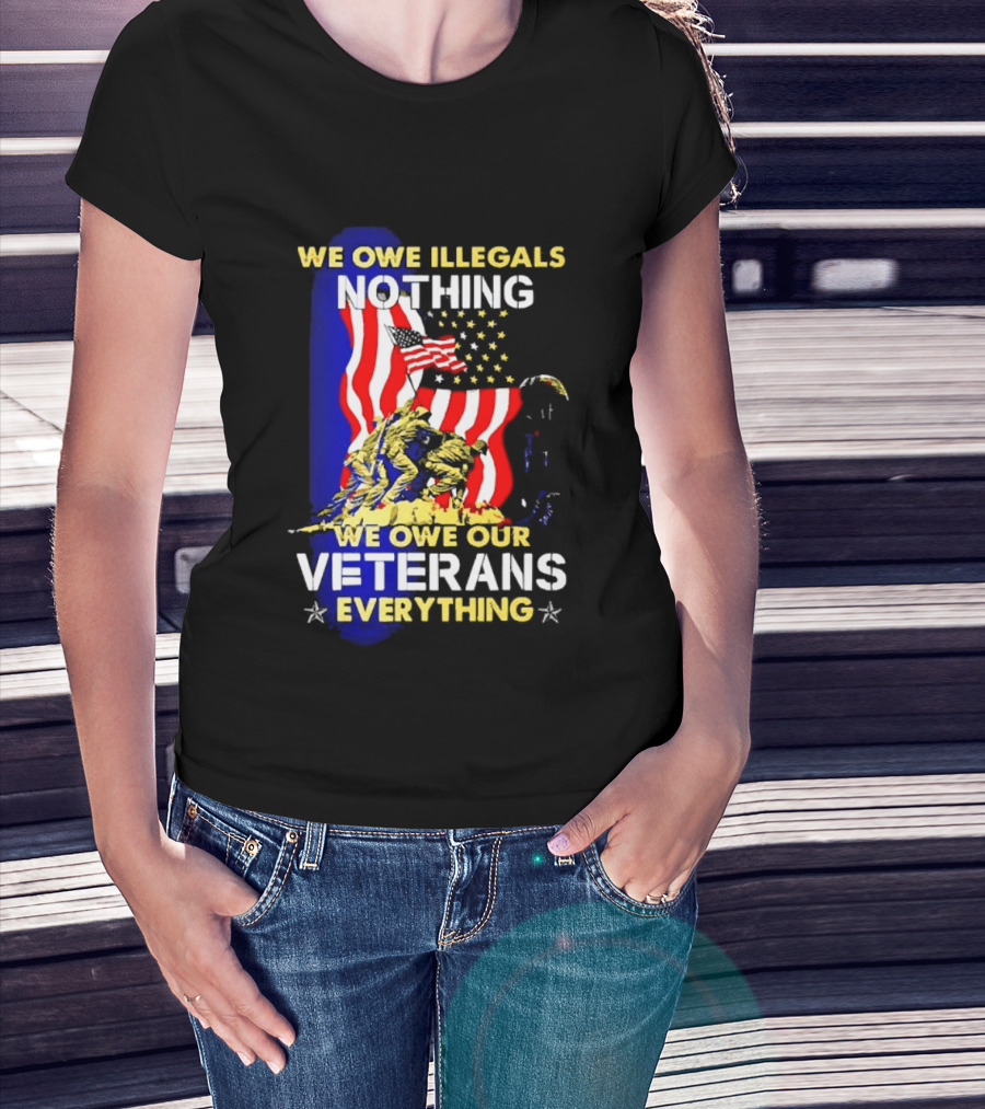 We Owe Illegals Nothing We Owe Our Veterans Everything Patriotic American Flag Stars T-Shirt