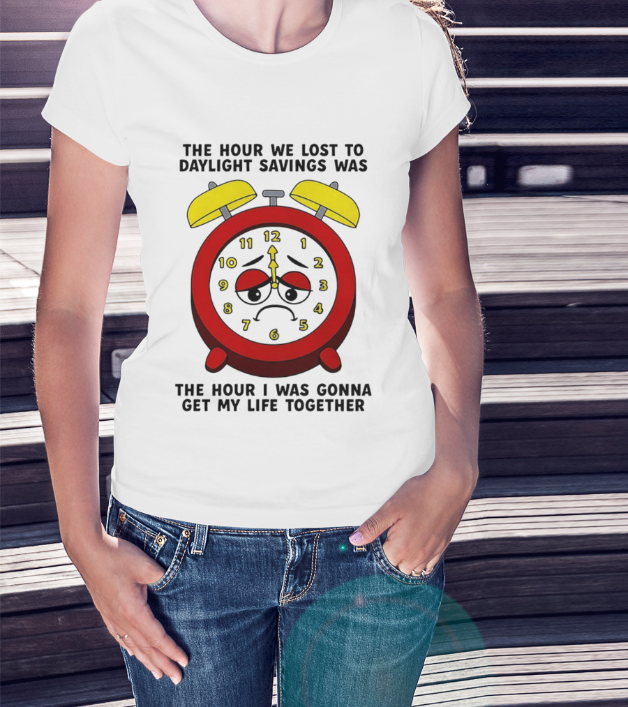 The Hour We Lost To Daylight Savings Face Sad Expression T-Shirt