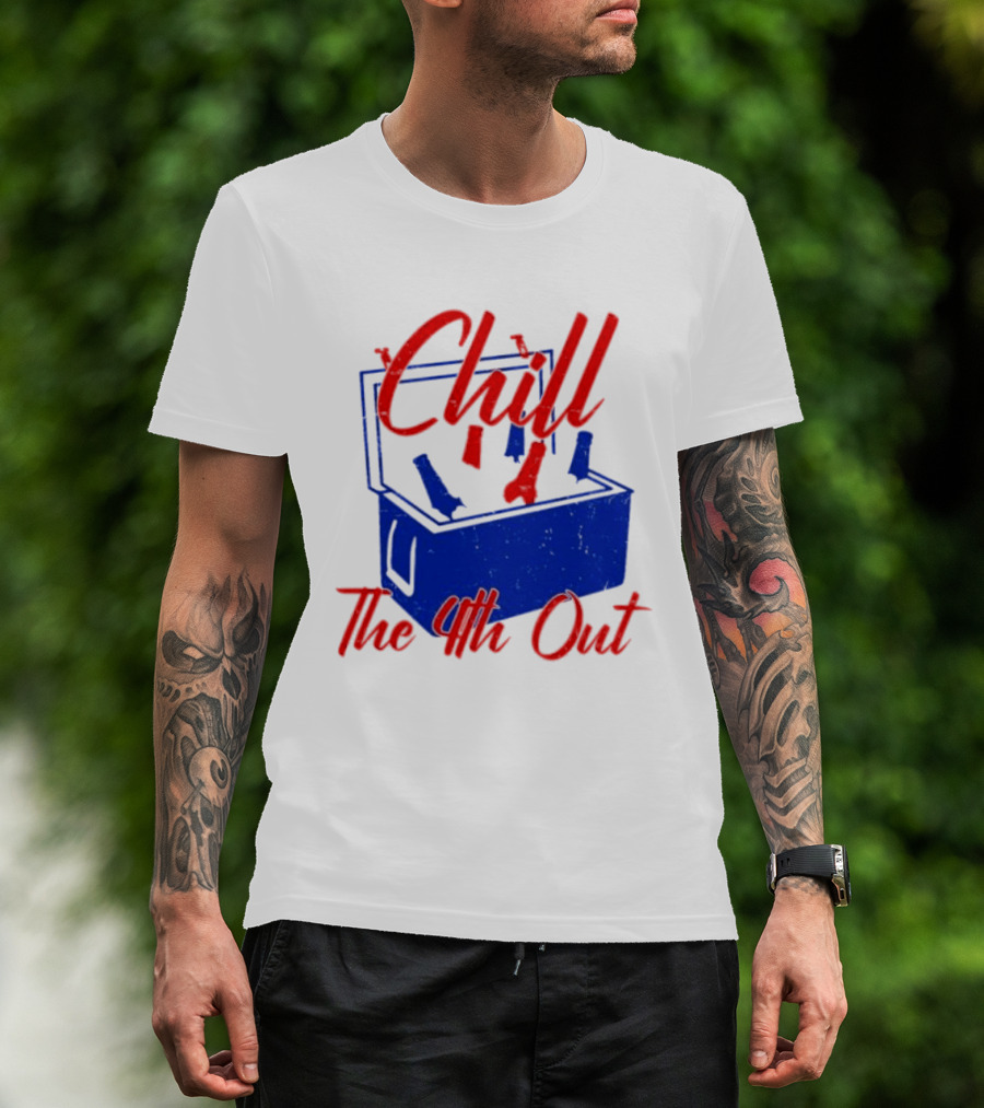 Chill The 4th Out Beer Cooler Fourth Of July T-Shirt