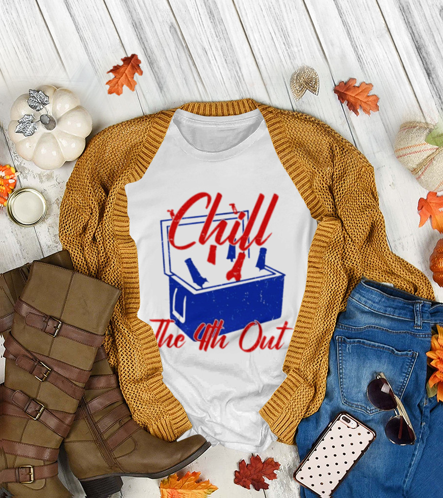 Chill the 4th Out Beer Cooler Fourth of July T-Shirt