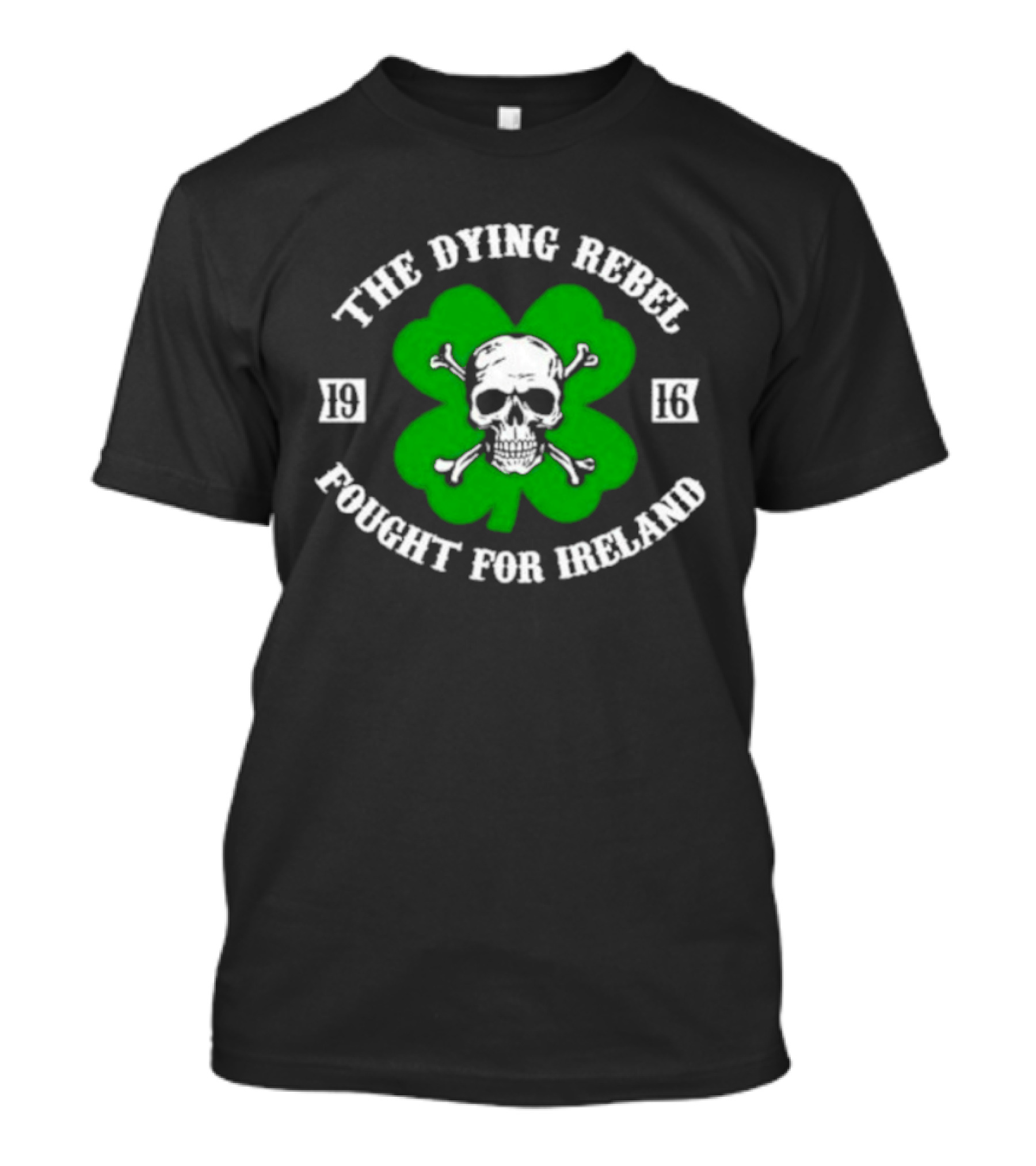 The Dying Rebel Fought For Ireland Clover Skull And Crossbones T-Shirt