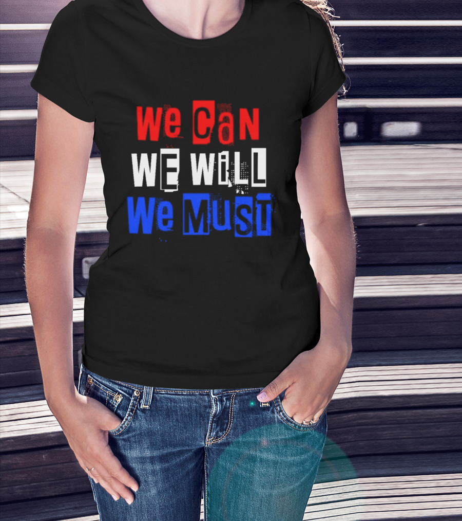 We Can We Will We Must Patriotic Colors Ships From USA T-Shirt