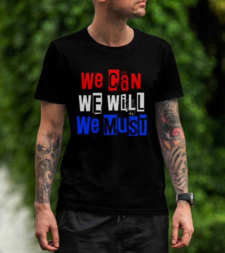 We Can We Will We Must Patriotic Colors Ships From USA T-Shirt