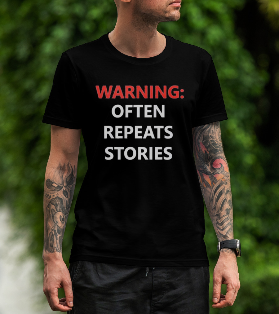 Warning Often Repeats Stories Humorous T-Shirt