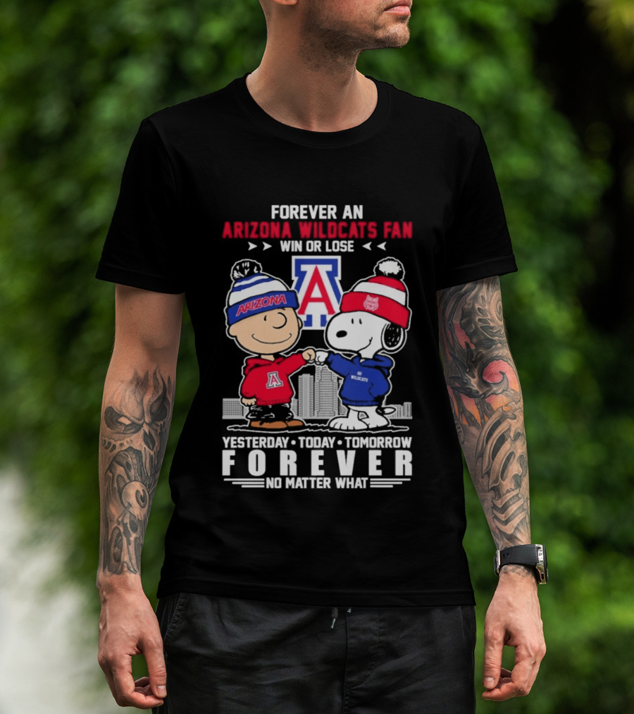 Forever An Arizona Wildcats Fan Win Or Lose Yesterday Today Tomorrow Forever No Matter What T-Shirt