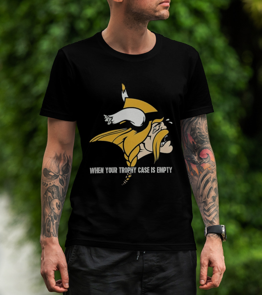 Minnesota Vikings When Your Trophy Case Is Empty Viking Crying T-Shirt