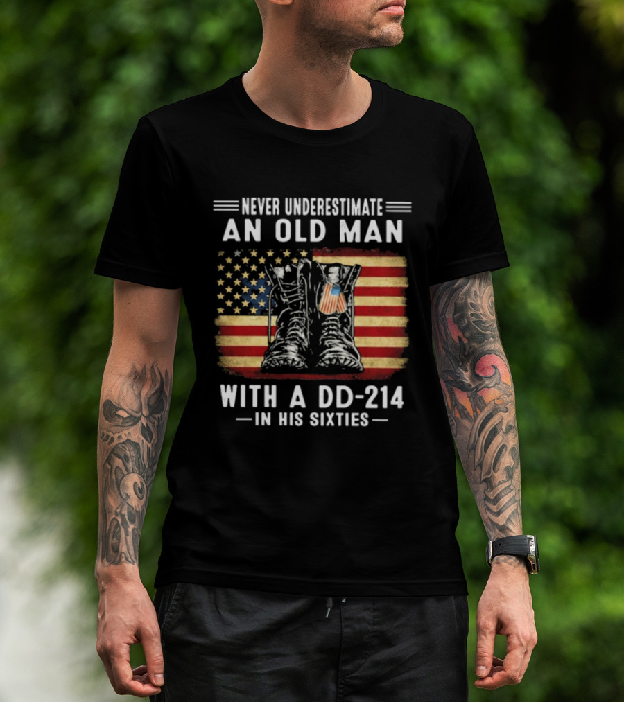 Never Underestimate An Old Man With A DD 214 Flag Boots In His Sixties T-Shirt