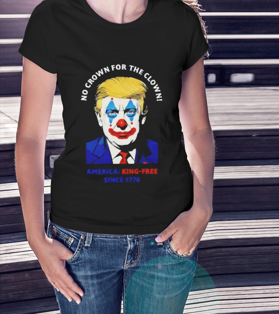 No Crown For The Clown America King Free Since 1776 Trump T-Shirt