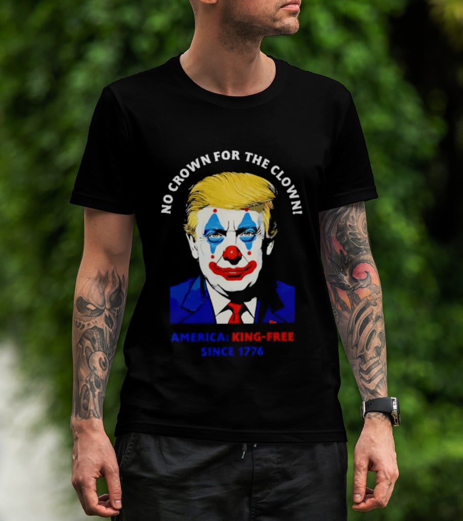 No Crown For The Clown America King Free Since 1776 Trump T-Shirt