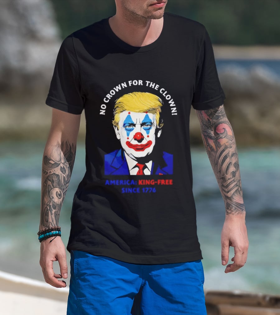 No Crown For The Clown America King Free Since 1776 Trump T-Shirt