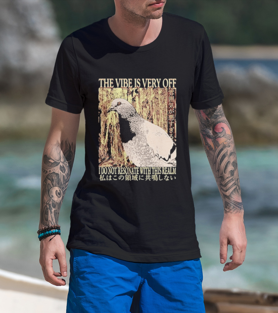 The Vibe Is Very Off I Do Not Resonate With This Realm Pigeon Japanese T-Shirt