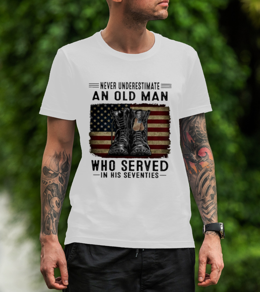Never Underestimate An Old Man Who Served In His Seventies American Flag Boots T-Shirt