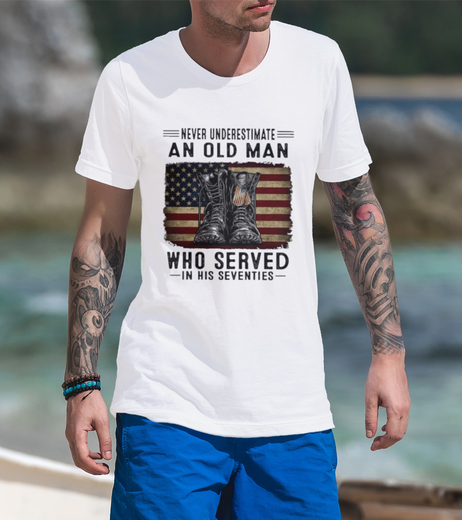 Never Underestimate An Old Man Who Served In His Seventies American Flag Boots T-Shirt