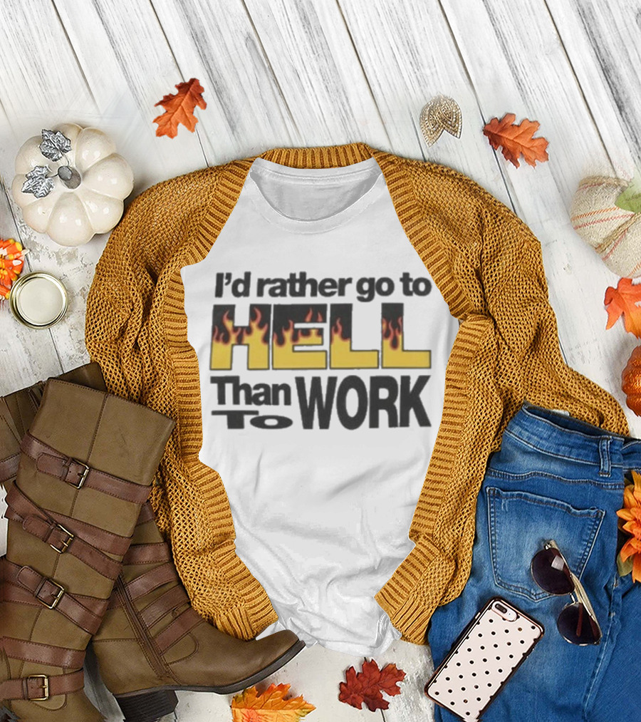 New York Sunshine I'd Rather Go To Hell Than To Work Flame T-Shirt